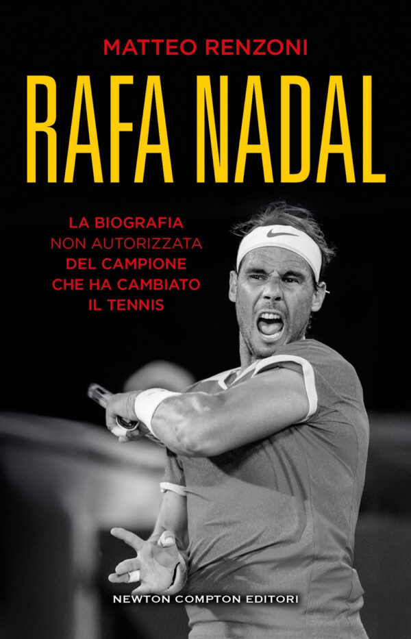 Libro Rafa Nadal. La biografia non autorizzata del campione che ha cambiato il tennis di Matteo Renzoni - ean 9788822785565 - Newton Compton Editori