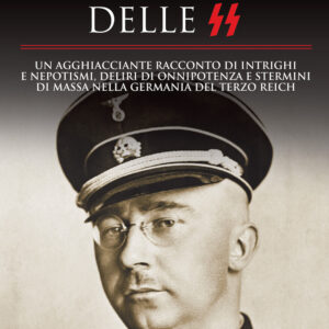 Libro vera storia delle SS. Un agghiacciante racconto di intrighi e nepotismi