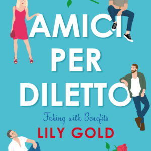 Libro Amici per diletto. Faking with benefits di Lily Gold - ean 9788822785732 - Newton Compton Editori
