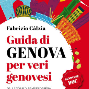 Libro Guida di Genova per veri genovesi. Dalle torri di Sampierdarena alle case di Tabucchi e De André: il capoluogo ligure svela le sue perle più nascoste di Fabrizio Càlzia - ean 9788822786852 - Newton Compton Editori