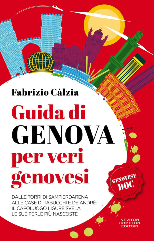 Libro Guida di Genova per veri genovesi. Dalle torri di Sampierdarena alle case di Tabucchi e De André: il capoluogo ligure svela le sue perle più nascoste di Fabrizio Càlzia - ean 9788822786852 - Newton Compton Editori