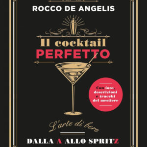 Libro cocktail perfetto. L'arte di bere. Dalla A allo Spritz di Rocco De Angelis - ean 9788822786876 - Newton Compton Editori