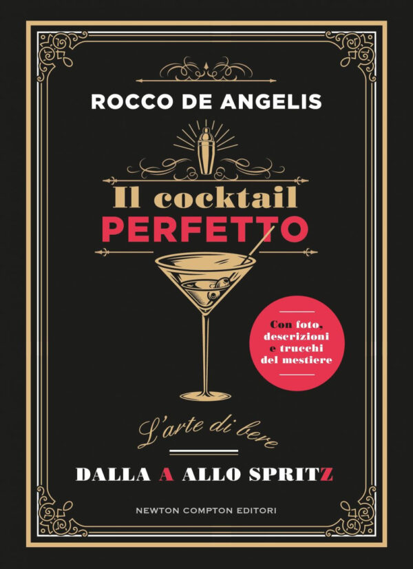 Libro cocktail perfetto. L'arte di bere. Dalla A allo Spritz di Rocco De Angelis - ean 9788822786876 - Newton Compton Editori