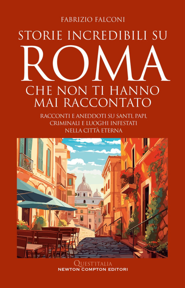 Libro Storie incredibili su Roma che non ti hanno mai raccontato. Racconti e aneddoti su santi