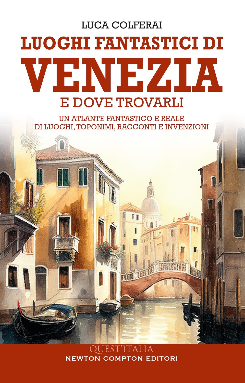 Libro Luoghi fantastici di Venezia e dove trovarli. Un atlante fantastico e reale di luoghi