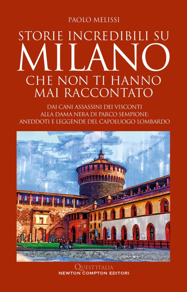 Libro Storie incredibili su Milano che non ti hanno mai raccontato di Paolo Melissi - ean 9788822787552 - Newton Compton Editori
