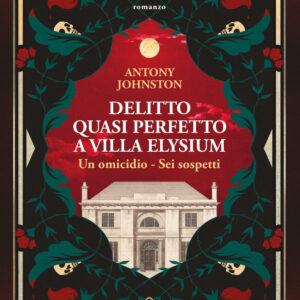 Libro Delitto quasi perfetto a Villa Elysium di Antony Johnston - ean 9788822787637 - Newton Compton Editori