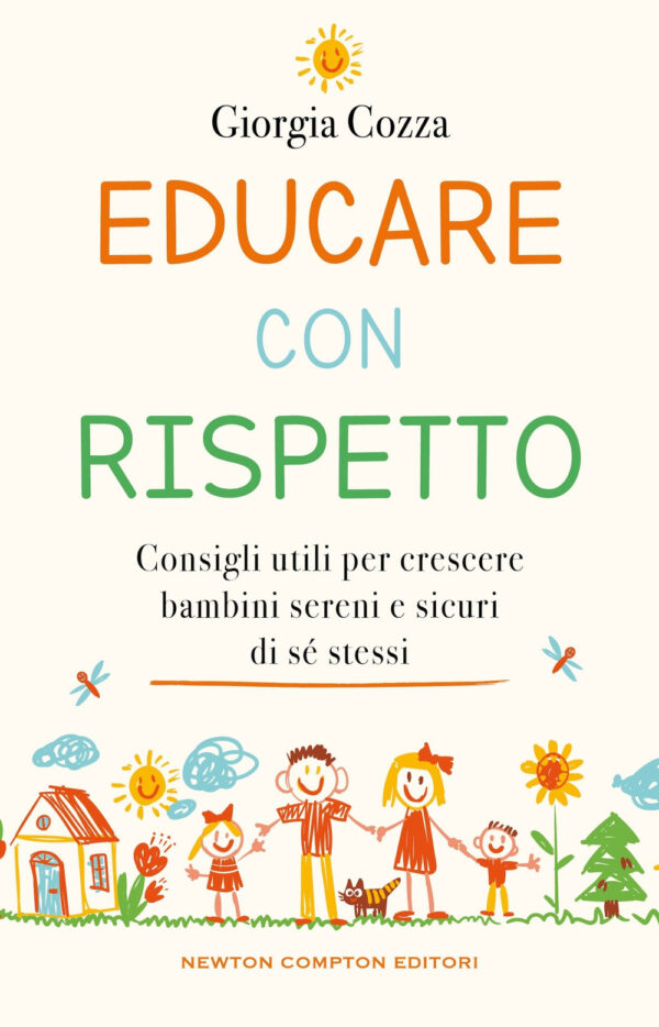 Libro Educare con rispetto. Consigli utili per crescere bambini sereni e sicuri di sé stessi di Giorgia Cozza - ean 9788822787903 - Newton Compton Editori