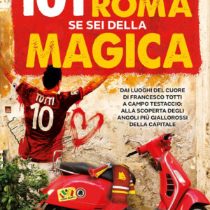 Libro 101 cose da fare a Roma se sei della Magica. Dai luoghi del cuore di Francesco Totti a Campo Testaccio: alla scoperta degli angoli più giallorossi della Capitale di Mattia Pagnini - ean 9788822787934 - Newton Compton Editori