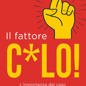 Libro fattore c*lo. L'importanza del caso e della fortuna per avere successo nella vita di Mark Robert Rank - ean 9788822787965 - Newton Compton Editori