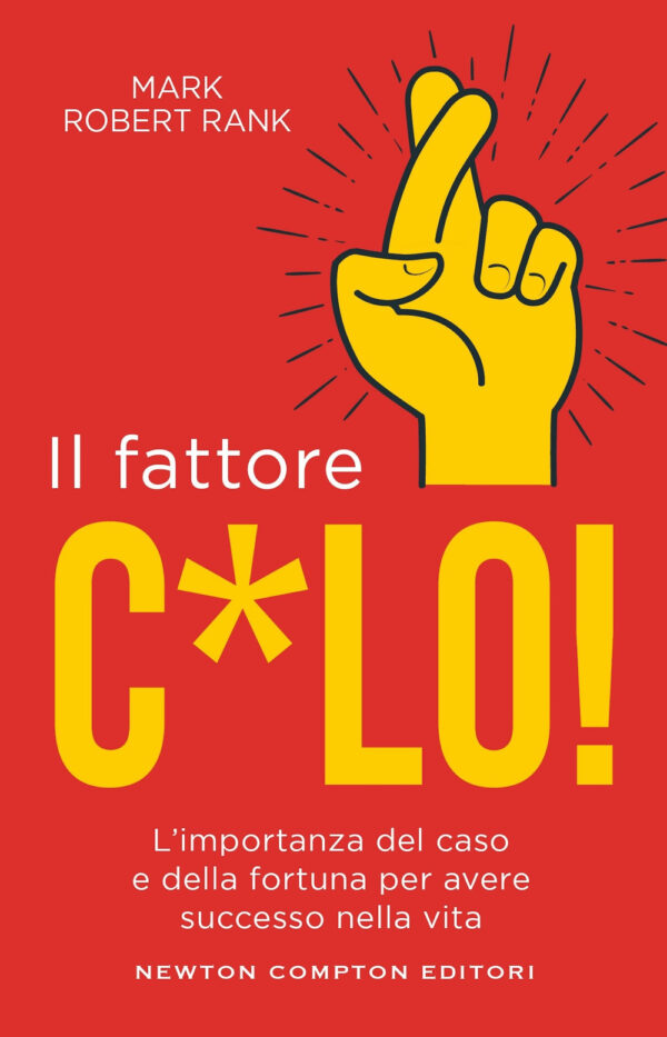 Libro fattore c*lo. L'importanza del caso e della fortuna per avere successo nella vita di Mark Robert Rank - ean 9788822787965 - Newton Compton Editori