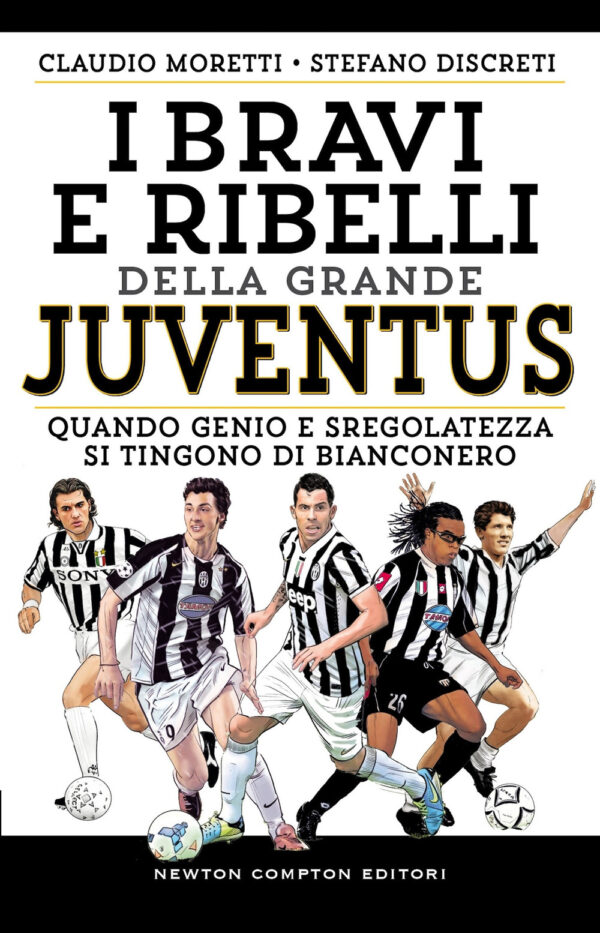 Libro bravi e ribelli della grande Juventus di Claudio Moretti; Stefano Discreti - ean 9788822788641 - Newton Compton Editori