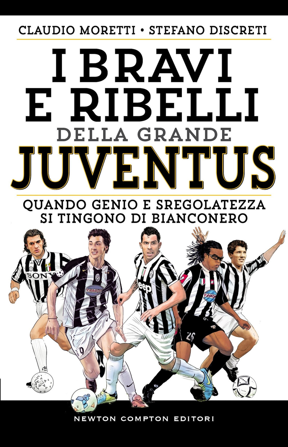 Libro bravi e ribelli della grande Juventus di Claudio Moretti; Stefano Discreti - ean 9788822788641 - Newton Compton Editori