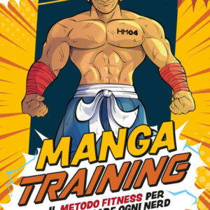 Libro Manga training. Il metodo fitness per trasformare ogni nerd in un Super Saiyan di John Artur Rosaros - ean 9788822789013 - Newton Compton Editori