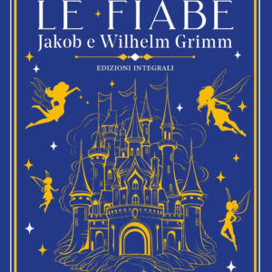 Libro Tutte le fiabe di Jacob Grimm; Wilhelm Grimm - ean 9788822789143 - Newton Compton Editori