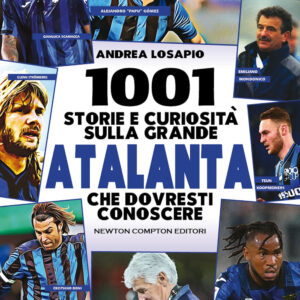 Libro 1001 storie e curiosità sulla grande Atalanta che dovresti conoscere. Dalla fondazione all'incredibile vittoria dell'Europa League di Andrea Losapio - ean 9788822789372 - Newton Compton Editori