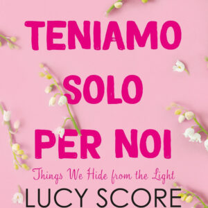 Libro Cose che teniamo solo per noi. Things we hide from the light di Lucy Score - ean 9788822789914 - Newton Compton Editori