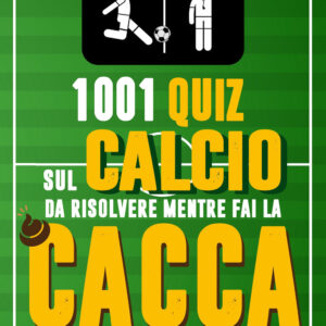 Libro 1001 quiz sul calcio da risolvere mentre fai la cacca di Matteo Bardelli - ean 9788822790279 - Newton Compton Editori
