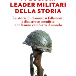 Libro peggiori leader militari della storia di John M. Jennings; Chuck Steele - ean 9788822790415 - Newton Compton Editori