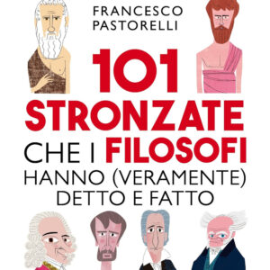 Libro 101 stronzate che i filosofi hanno (veramente) detto e fatto di Francesco Pastorelli - ean 9788822790767 - Newton Compton Editori
