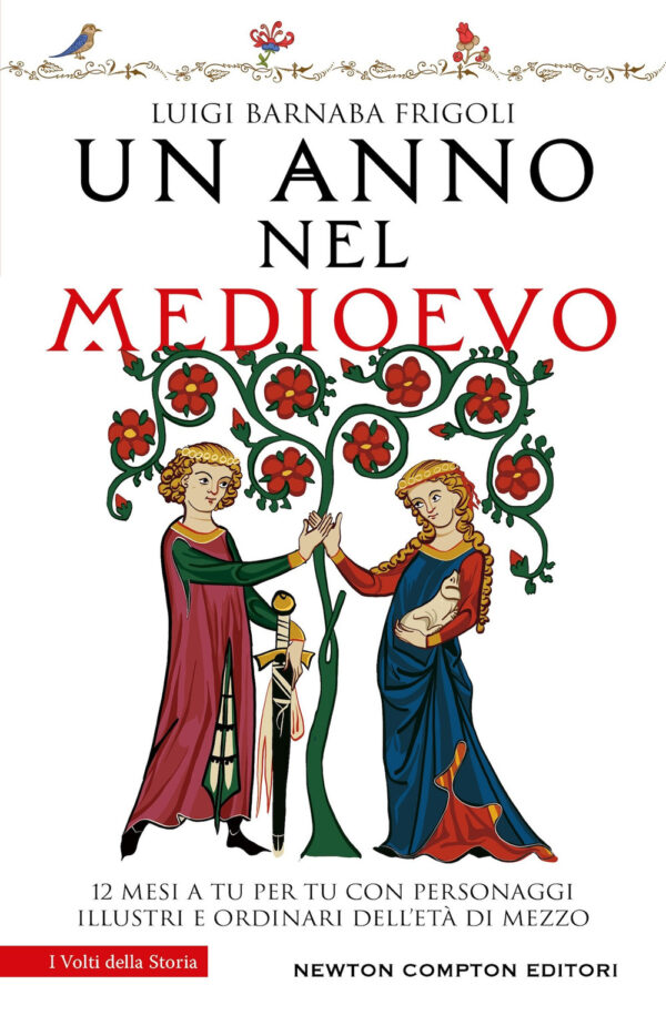 Libro anno nel Medioevo. 12 mesi a tu per tu con personaggi illustri e ordinari dell'Età di mezzo di Luigi Barnaba Frigoli - ean 9788822791610 - Newton Compton Editori