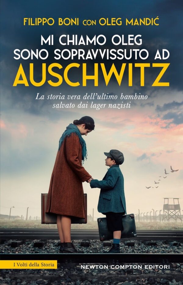 Libro Mi chiamo Oleg. Sono sopravvissuto ad Auschwitz di Filippo Boni; Oleg Mandic - ean 9788822791955 - Newton Compton Editori