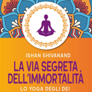 Libro via segreta dell'immortalità di Ishan Shivanand - ean 9788822793072 - Newton Compton Editori