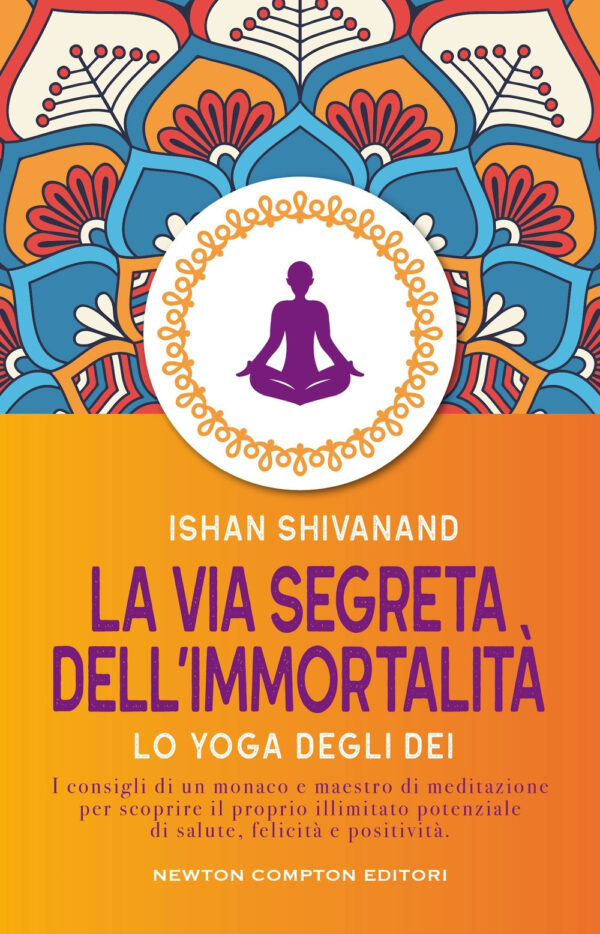 Libro via segreta dell'immortalità di Ishan Shivanand - ean 9788822793072 - Newton Compton Editori