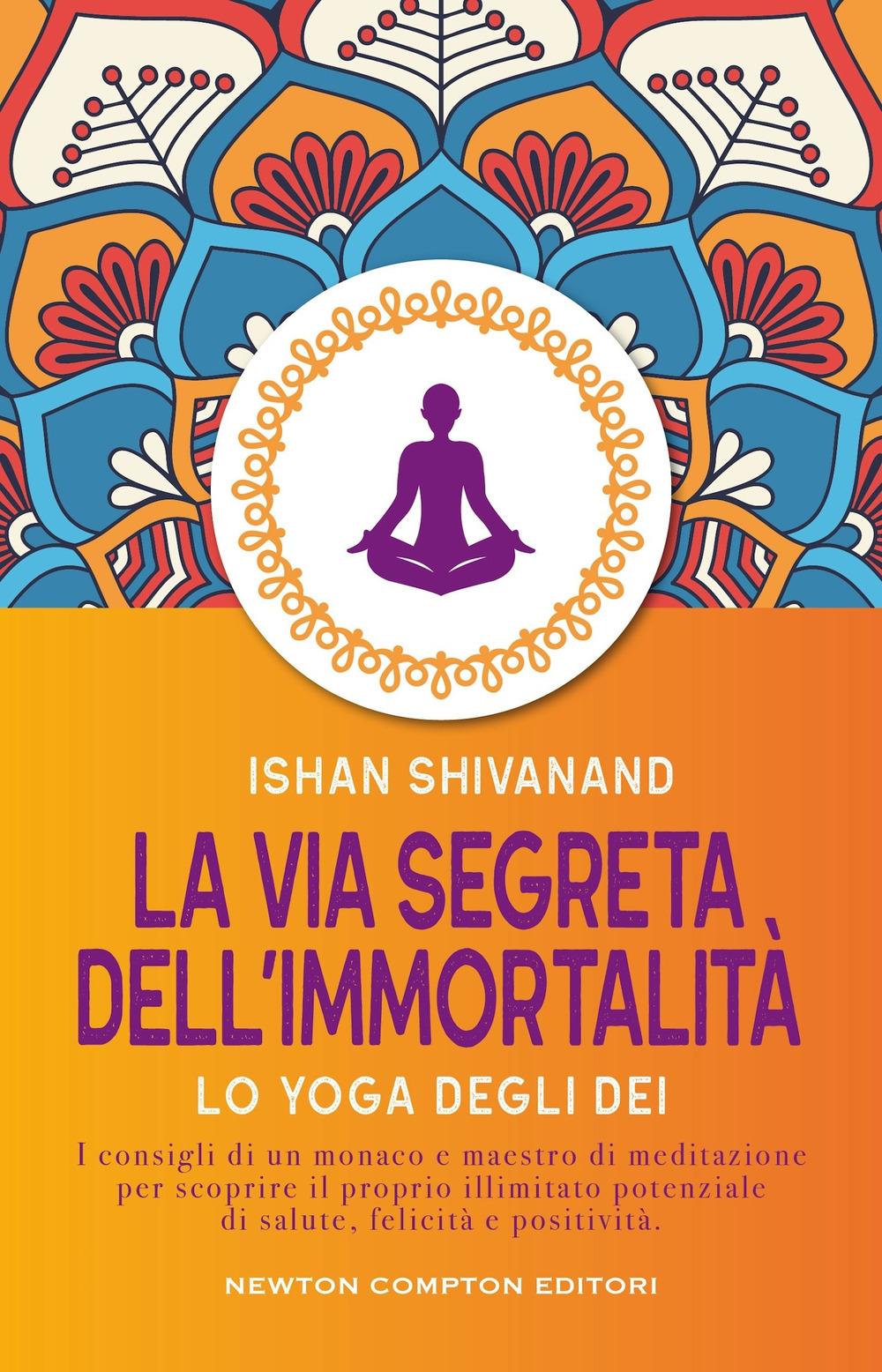Libro via segreta dell'immortalità di Ishan Shivanand - ean 9788822793072 - Newton Compton Editori