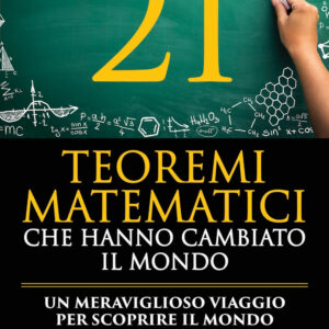 Libro 21 teoremi matematici che hanno cambiato il mondo di Maria Helena Souza - ean 9788822793638 - Newton Compton Editori
