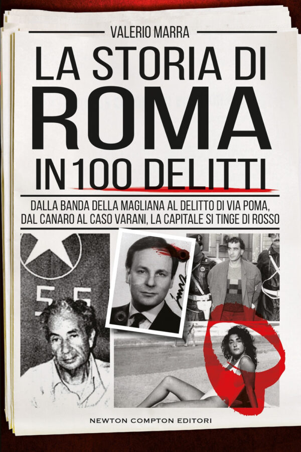 Libro storia di Roma in 100 delitti. Dalla banda della Magliana al delitto di via Poma