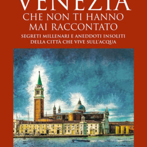 Libro Storie incredibili su Venezia che non ti hanno mai raccontato di Irene Galifi - ean 9788822794055 - Newton Compton Editori