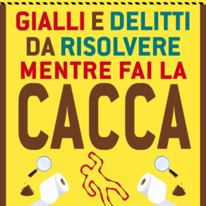 Libro Gialli e delitti da risolvere mentre fai la cacca di Iacopo Cellini - ean 9788822794512 - Newton Compton Editori