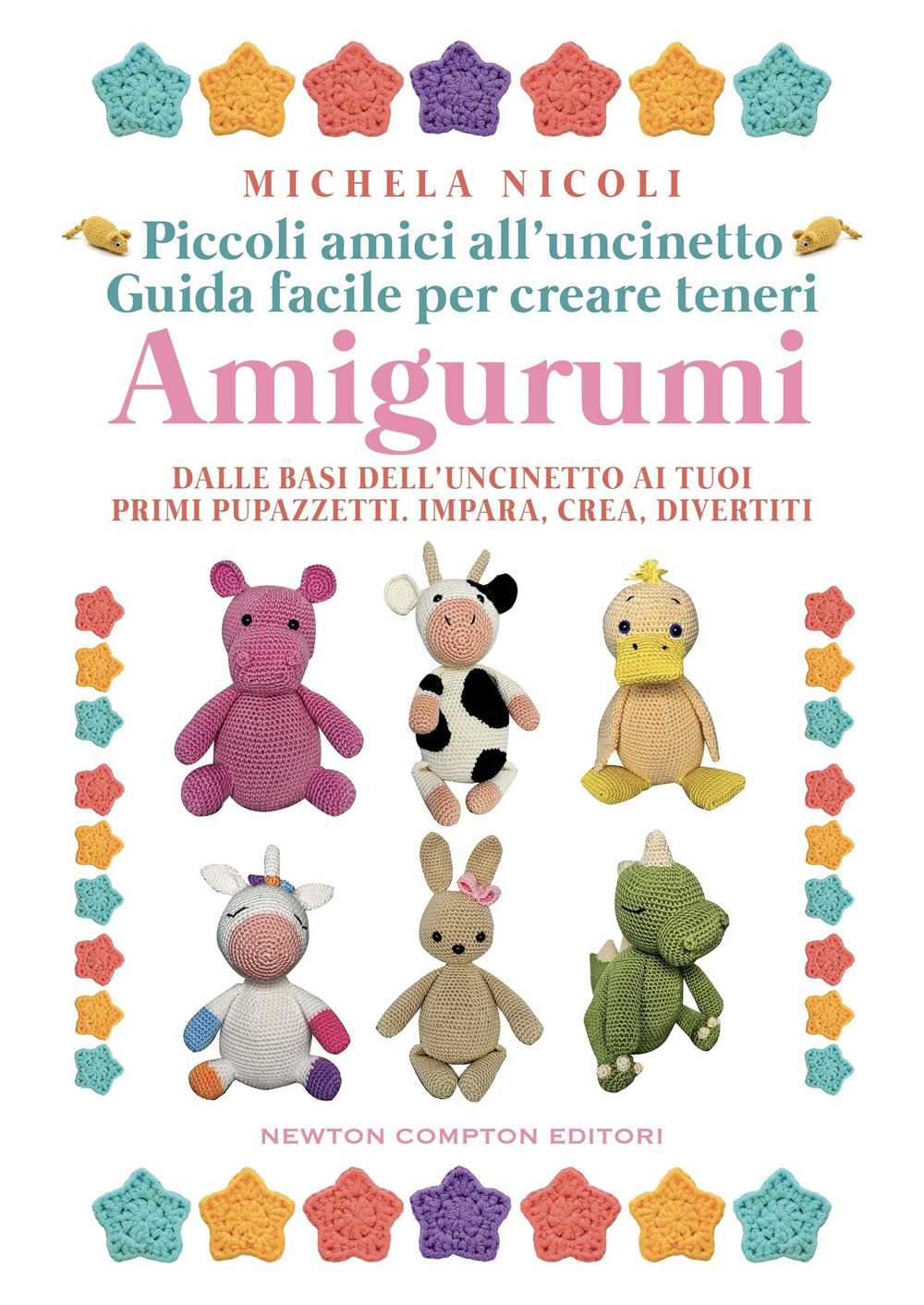 Libro Piccoli amici all'uncinetto: guida facile per creare teneri amigurumi. Dalle basi dell'uncinetto ai tuoi primi pupazzetti. Impara