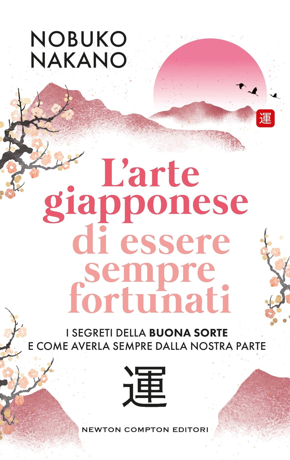 Libro arte giapponese di essere sempre fortunati di Nobuko Nakano - ean 9788822795182 - Newton Compton Editori