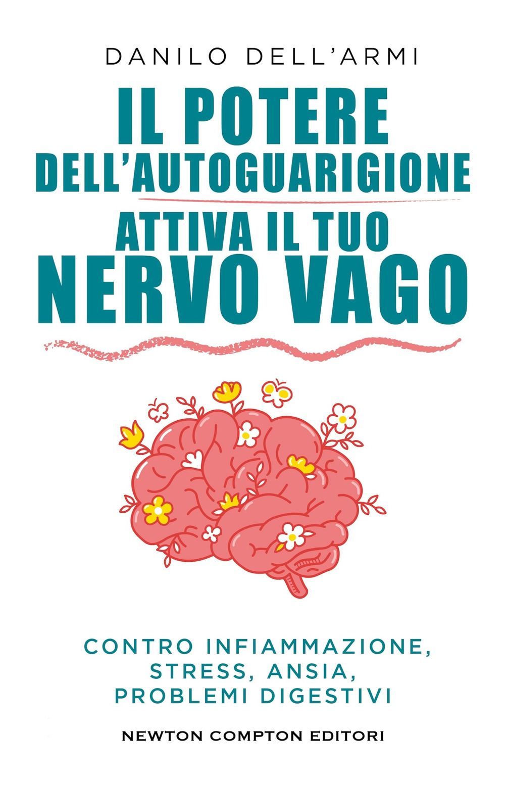 Libro potere dell'autoguarigione. Attiva il tuo nervo vago di Danilo Dell'Armi - ean 9788822795250 - Newton Compton Editori