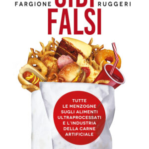 Libro Cibi falsi. Tutte le menzogne sugli alimenti ultraprocessati e dell'industria della carne artificiale di Riccardo Fargione; Stefania Ruggeri - ean 9788822795878 - Newton Compton Editori