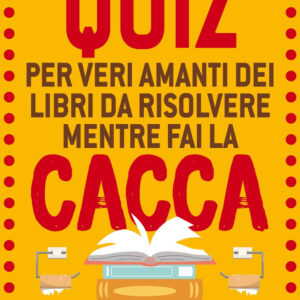 Libro Quiz per veri amanti dei libri da risolvere mentre fai la cacca di Arthur Lost - ean 9788822795885 - Newton Compton Editori