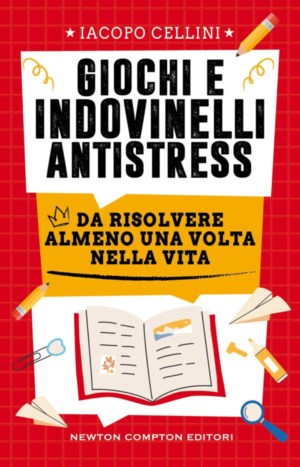 Libro Giochi e indovinelli antistress da risolvere almeno una volta nella vita di Iacopo Cellini - ean 9788822796158 - Newton Compton Editori