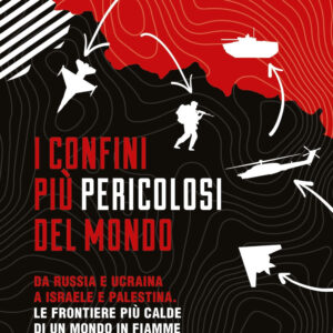 Libro confini più pericolosi del mondo. Da Russia e Ucraina a Israele e Palestina. Le frontiere più calde di un mondo in fiamme di Andrea Muratore - ean 9788822797599 - Newton Compton Editori