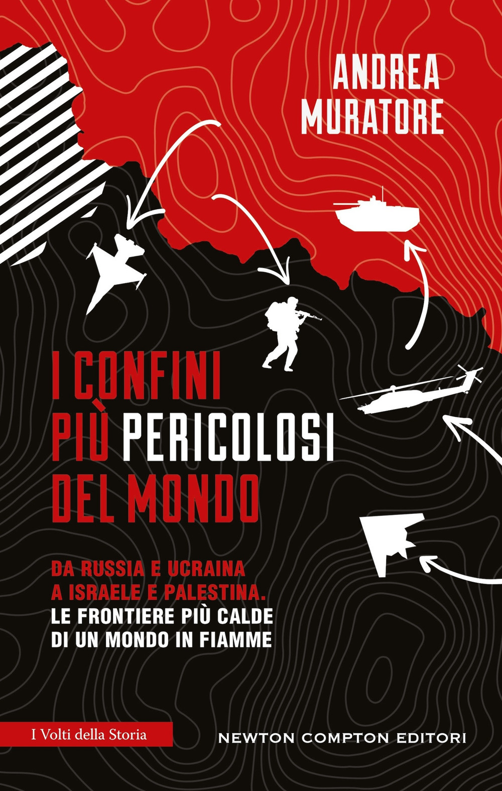Libro confini più pericolosi del mondo. Da Russia e Ucraina a Israele e Palestina. Le frontiere più calde di un mondo in fiamme di Andrea Muratore - ean 9788822797599 - Newton Compton Editori