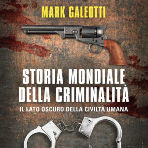 Libro Storia mondiale della criminalità di Mark Galeotti - ean 9788822797674 - Newton Compton Editori