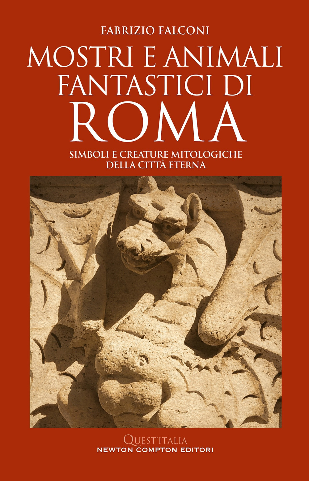 Libro Mostri e animali fantastici di Roma. Simboli e creature mitologiche della città eterna di Fabrizio Falconi - ean 9788822797803 - Newton Compton Editori