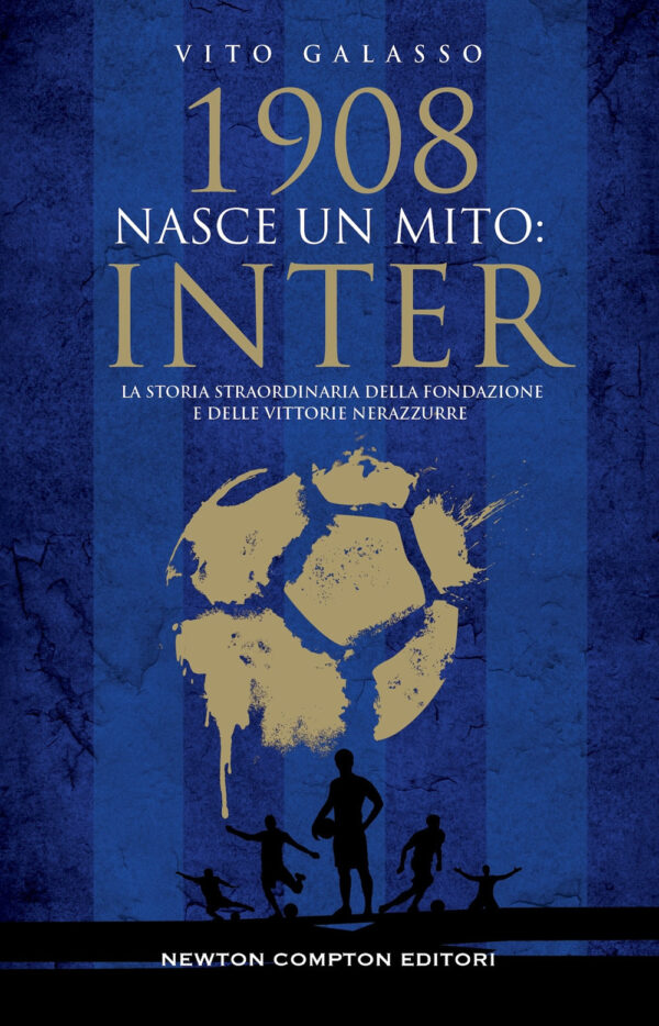 Libro 1908. Nasce un mito: Inter di Vito Galasso - ean 9788822798022 - Newton Compton Editori