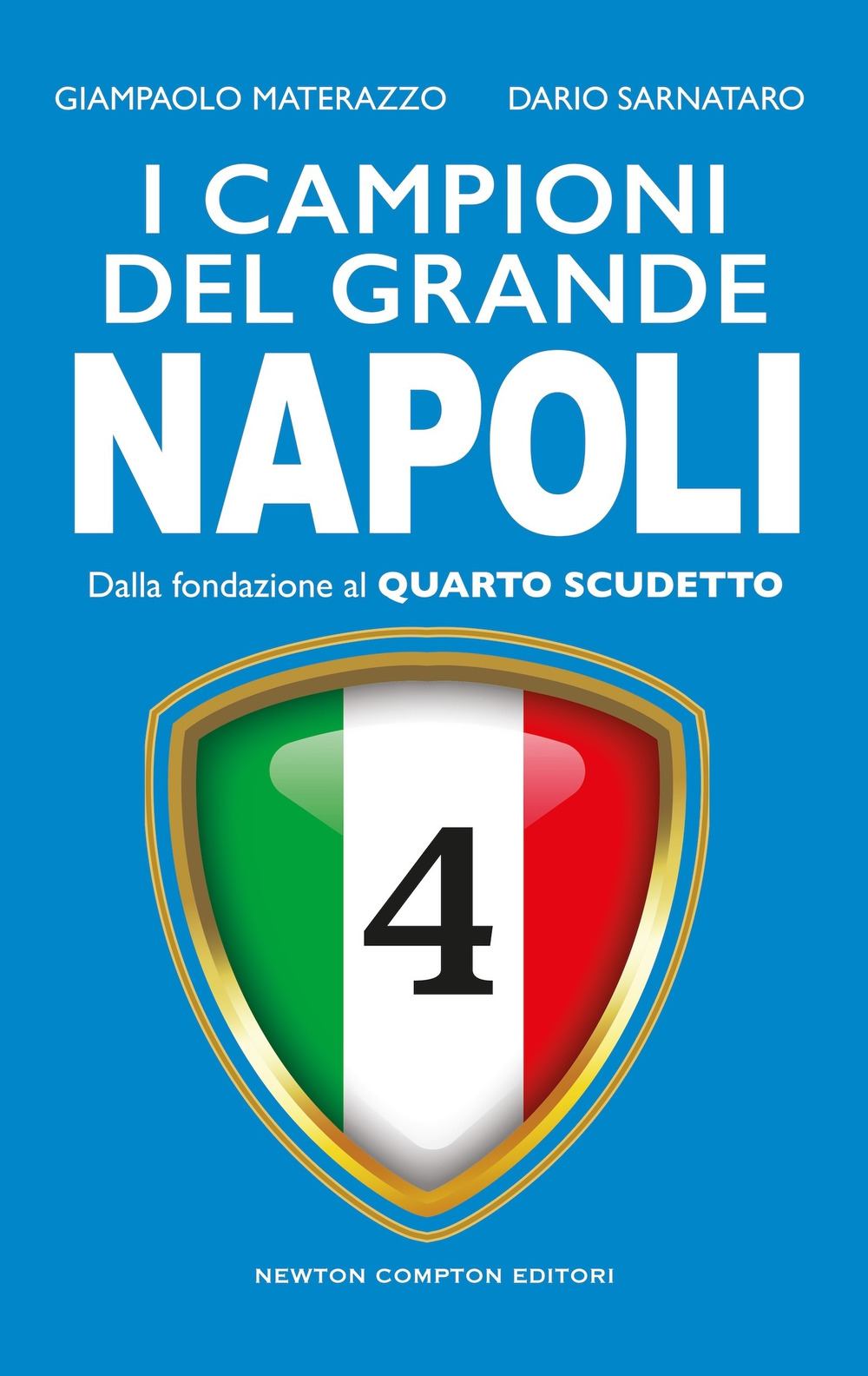 Libro campioni del grande Napoli. Dalla fondazione al quarto scudetto di Dario Sarnataro; Giampaolo Materazzo - ean 9788822798299 - Newton Compton Editori
