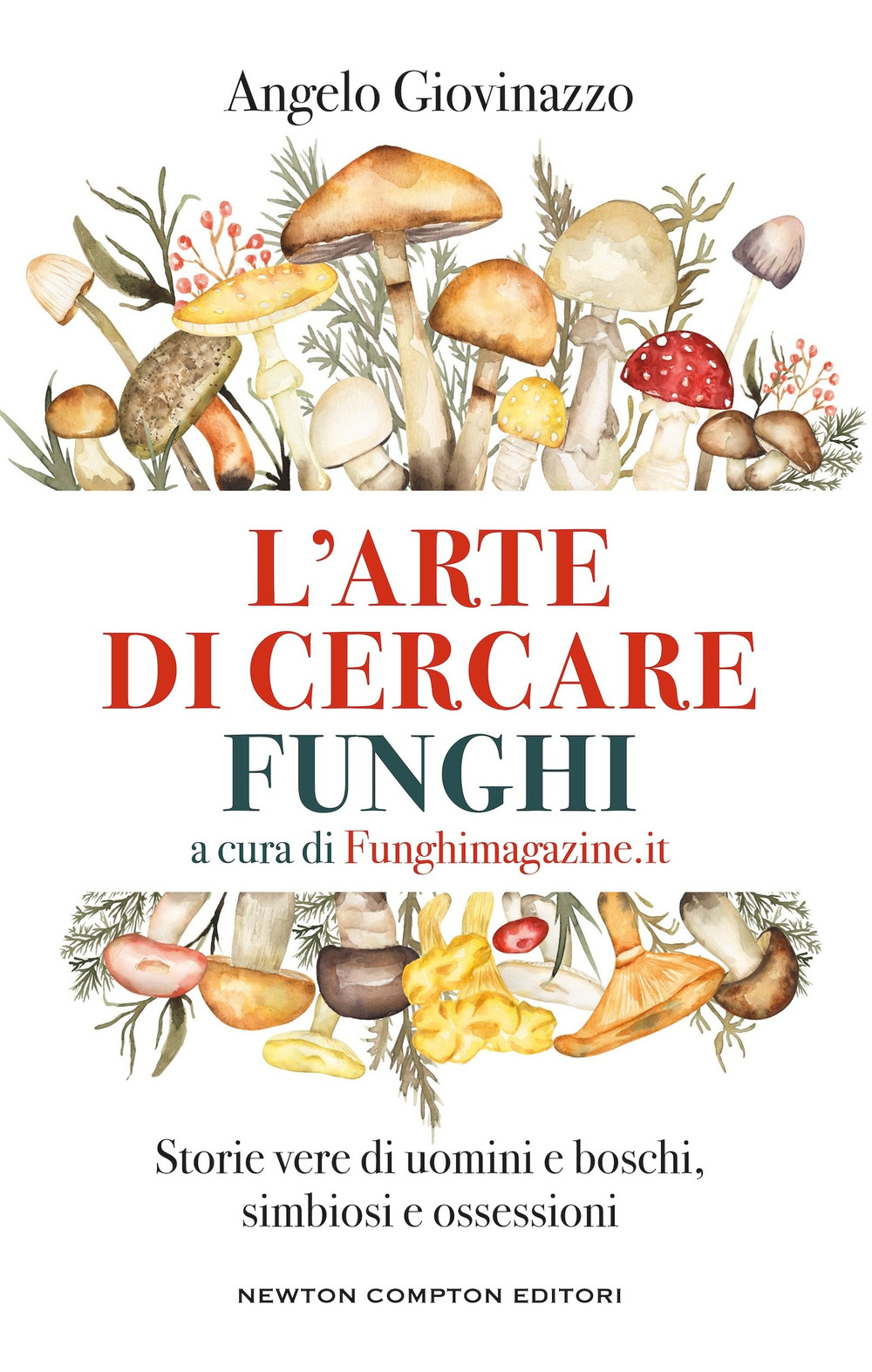 Libro arte di cercare funghi di Angelo Giovinazzo - ean 9788822798893 - Newton Compton Editori