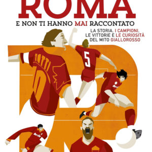 Libro Tutto quello che avresti voluto sapere sulla Roma e non ti hanno mai raccontato di Massimo Izzi - ean 9788822799050 - Newton Compton Editori