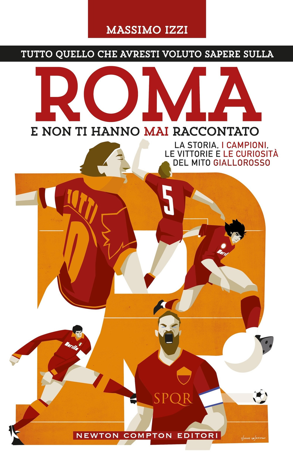 Libro Tutto quello che avresti voluto sapere sulla Roma e non ti hanno mai raccontato di Massimo Izzi - ean 9788822799050 - Newton Compton Editori