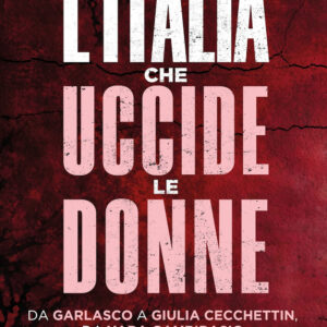 Libro Italia che uccide le donne. Da Garlasco a Giulia Cecchettin
