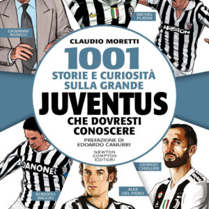 Libro 1001 storie e curiosità sulla grande Juventus che dovresti conoscere di Claudio Moretti - ean 9788822799739 - Newton Compton Editori